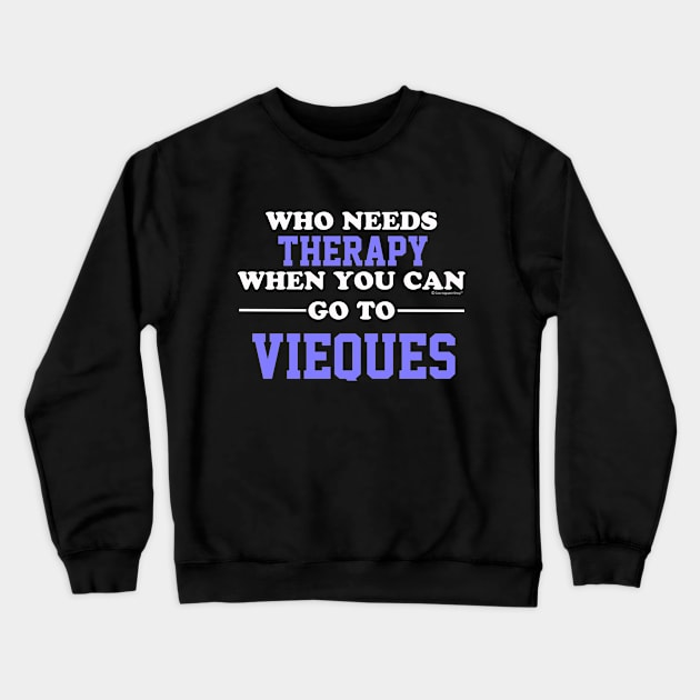 Who Needs Therapy When You Can Go To Vieques Crewneck Sweatshirt by CoolApparelShop